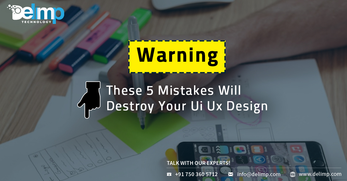 Warning: These 5 Mistakes Will Destroy Your UI UX Designing,delimp.com