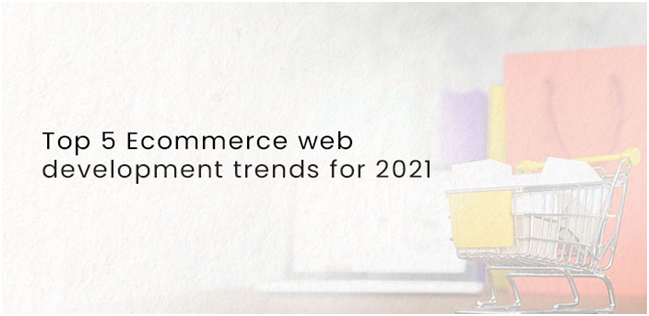Top 5 Ecommerce Web development Trends for 2021,delimp.com