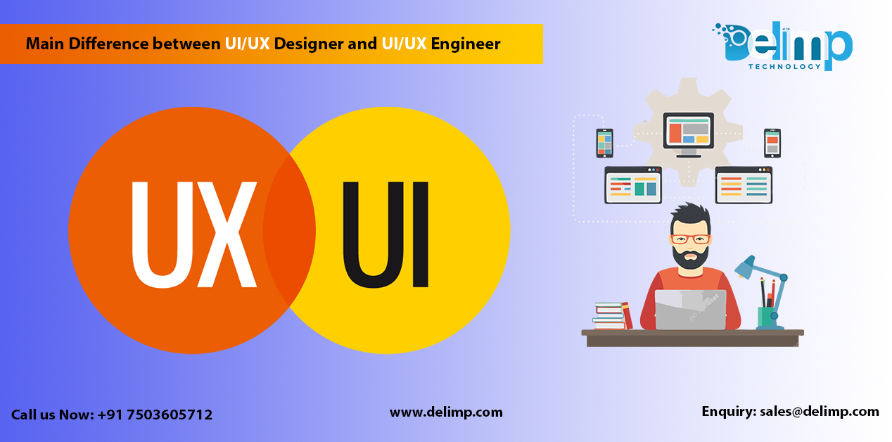 Main Difference between UI/UX Designer and UI/UX Engineer,delimp.com