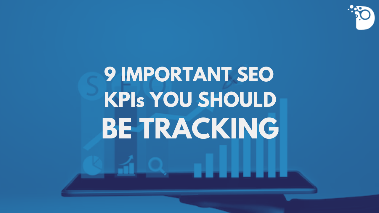 9 Important SEO KPIs You Should Be Tracking