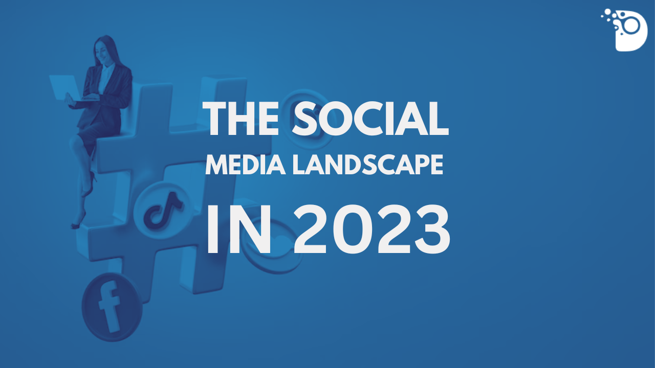 The Social Media Landscape in 2023