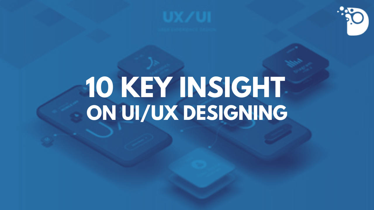 10 Key Insight on UI/UX Designing