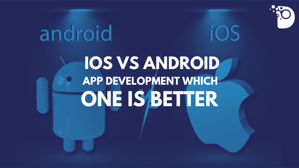 iOS VS Android App Development: Which one is better in 2023