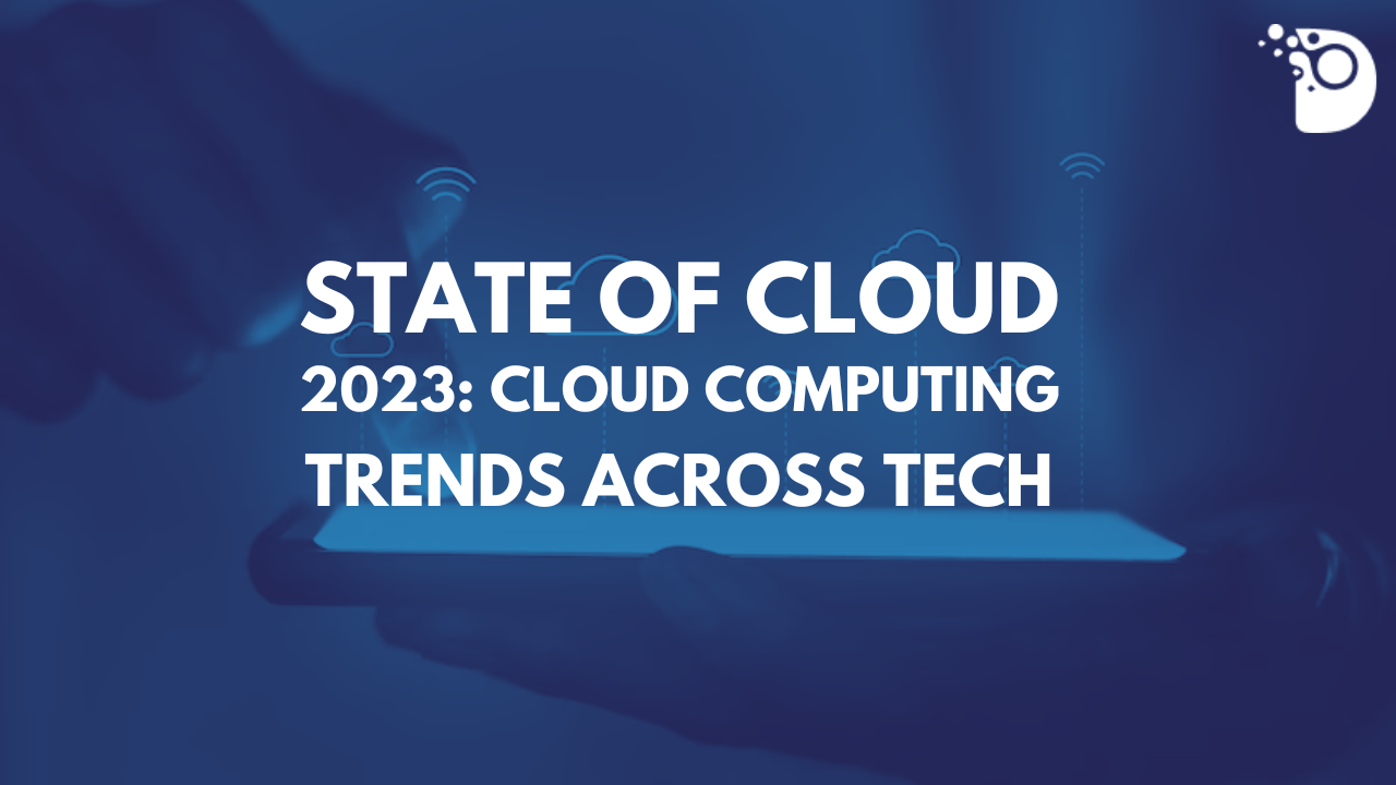 State of Cloud 2023: Cloud Computing Trends Across Tech