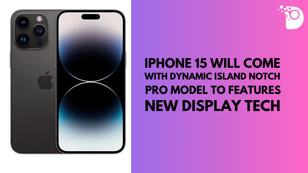 iPhone 15 Will Come with Dynamic Island Notch, Pro Models to Feature New Display Tech