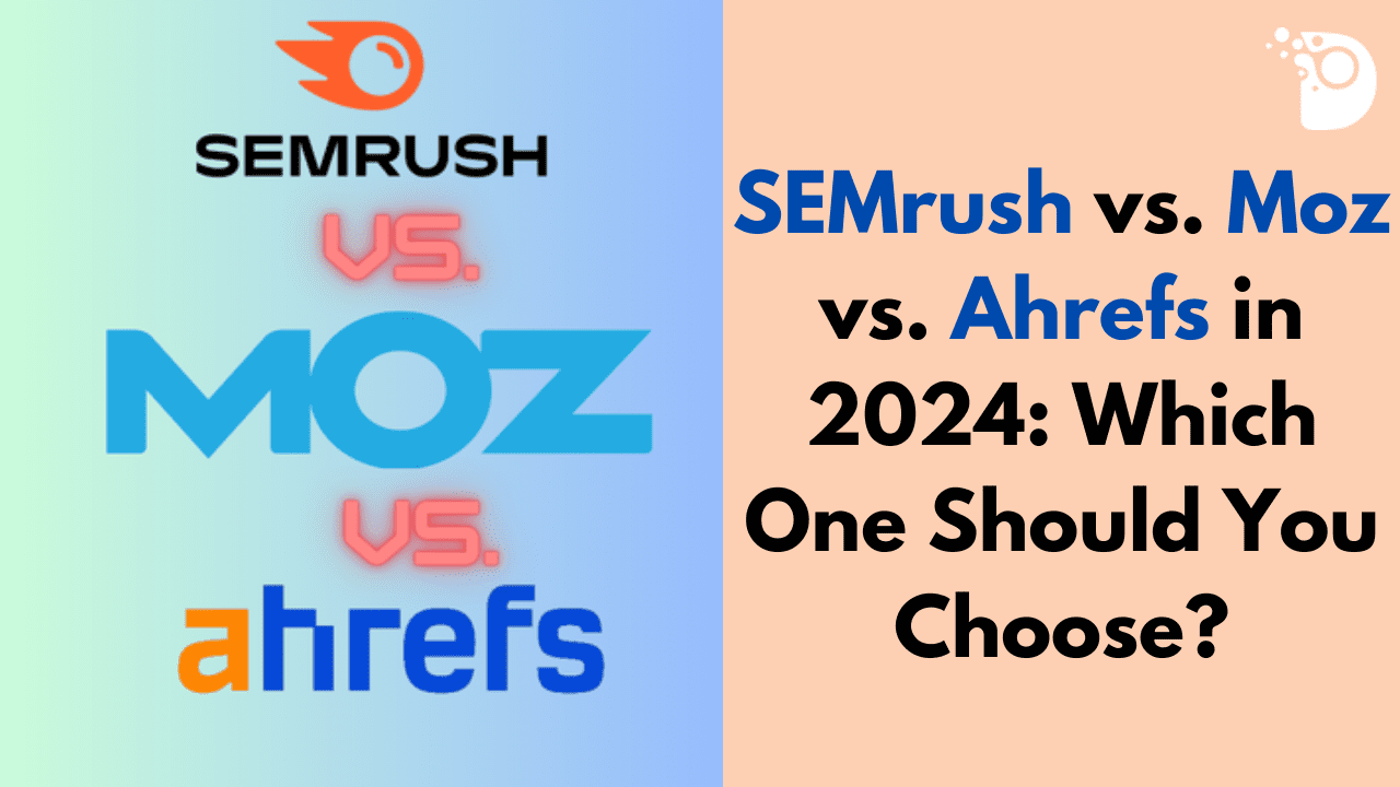 SEMrush vs. Moz vs. Ahrеfs in 2024