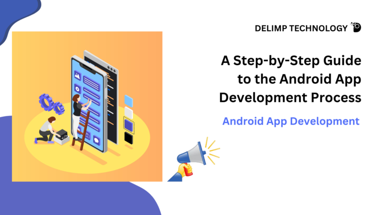 A Step-by-Step Guide to the Android App Development Process