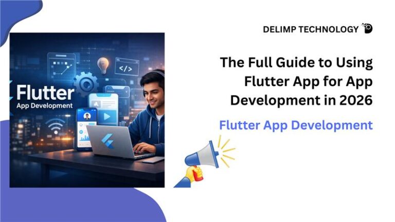 The Full Guide to Using Flutter App for App Development in 2026